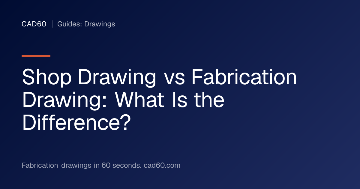 Shop Drawing vs Fabrication Drawing: What Is the Difference? | CAD60